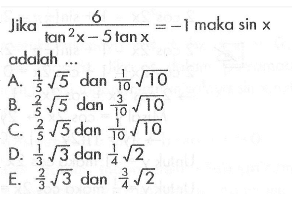 Jika 6/(tan^2 x-5tan x)=-1 maka sin x adalah .....