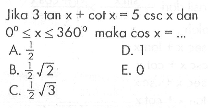 Jika 3 tan x+cot x=5 csc x  dan  0 <= x <= 360  maka  cos x=...  