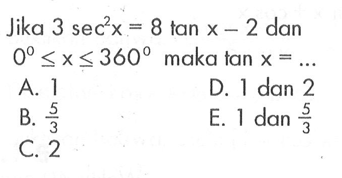 Jika  3 sec^2 x=8 tan x-2  dan  0 <= x <= 360  maka  tan x=... 