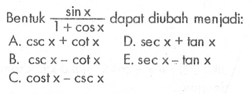 Bentuk sin x/(1+cos x) dapat diubah menjadi: