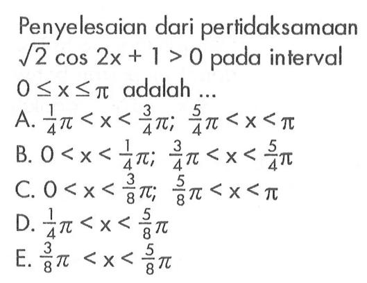 Penyelesaian dari pertidaksamaan akar(2)cos 2x+1>0 pada interval 0<=x<=pi adalah