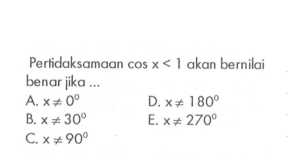 Pertidaksamaan cos x<1 akan bernilai benar jika 