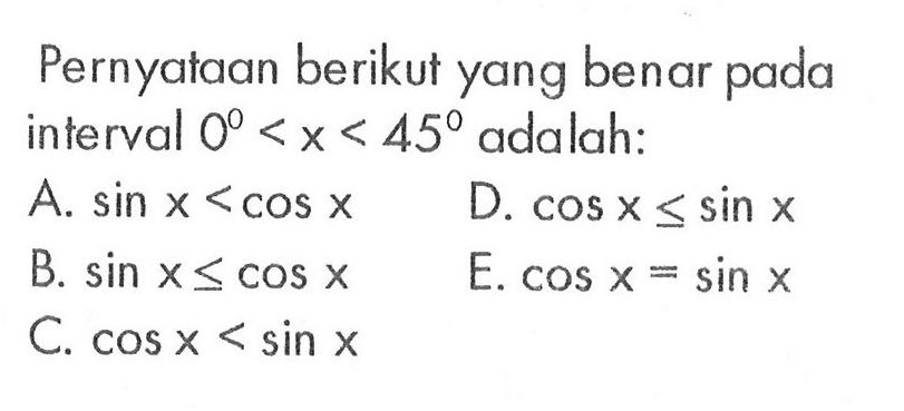 Pernyataan berikut yang benar pada interval 0<x<45 adalah: 