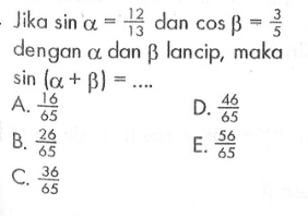 Jika sin alfa=12/13 dan cos beta=3/5 dengan alfa dan beta lancip, maka sin(a+b)=....