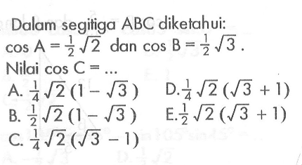 Dalam segitiga ABC diketahui: cos A=1/2 akar(2) dan cos B=1/2 akar(3). Nilai cos C= ...