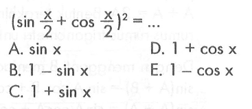 (sin (x/2)+cos (x/2))^2= 