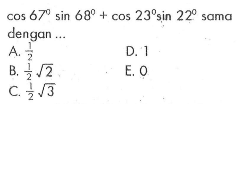 cos 67 sin 68 + cos 23 sin 22 sama dengan ...