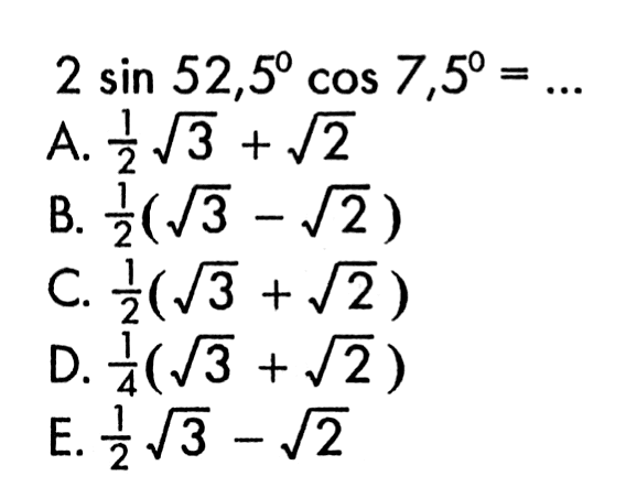 2 sin 52,5 cos 7,5= ...