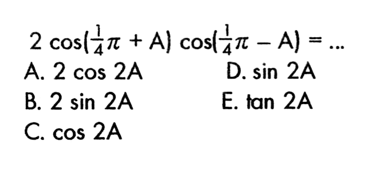 2 cos(1/4pi+A) cos(1/4pi-A) = ...