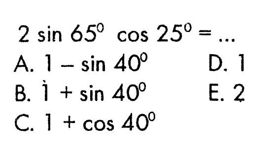 2sin 65 cos 25= ....