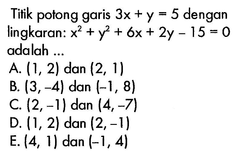 Titik potong garis 3x+y=5 dengan lingkaran: x^2+y^2+6x+2y-15=0 adalah ...