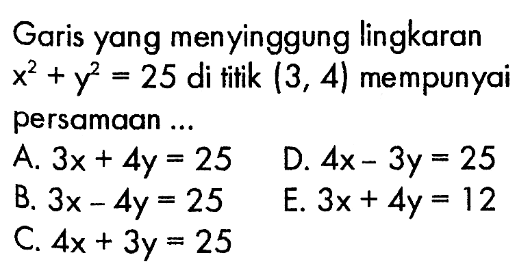 Garis yang menyinggung lingkaran x^2+y^2=25 di titik (3,4) mempunyai persamaan ...