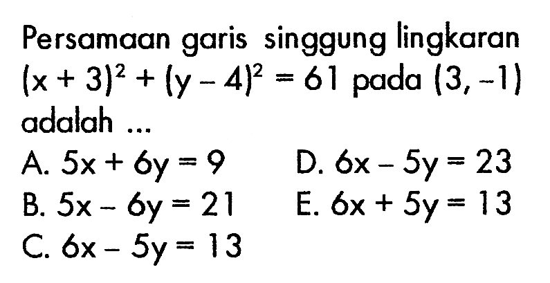 Persamaan garis singgung lingkaran (x+3)^2+(y-4)^2=61 pada (3,-1) adalah... 