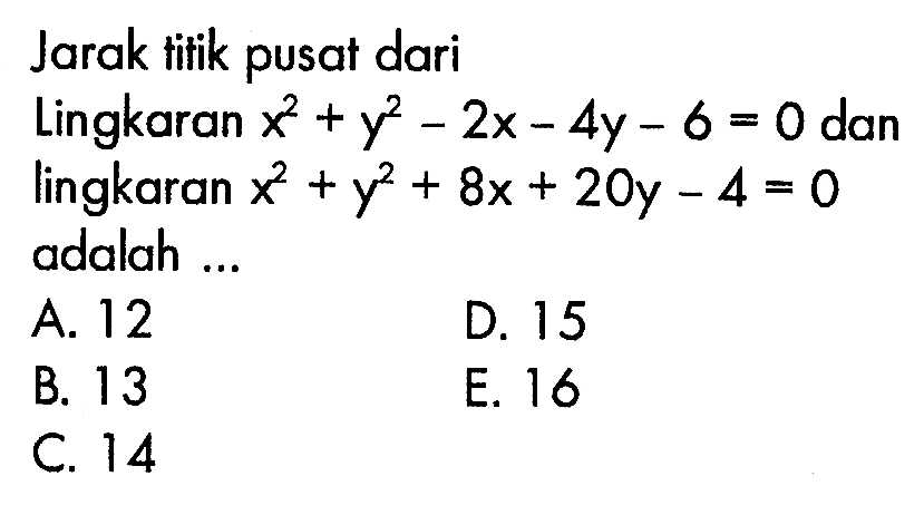 Jarak titik pusat dariLingkaran  x^2+y^2-2 x-4 y-6=0  dan lingkaran  x^2+y^2+8 x+20 y-4=0  adalah ...