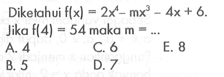 Diketahui f(x)=2x^4-mx^3-4x+6. Jika f(4)=54 maka m=...