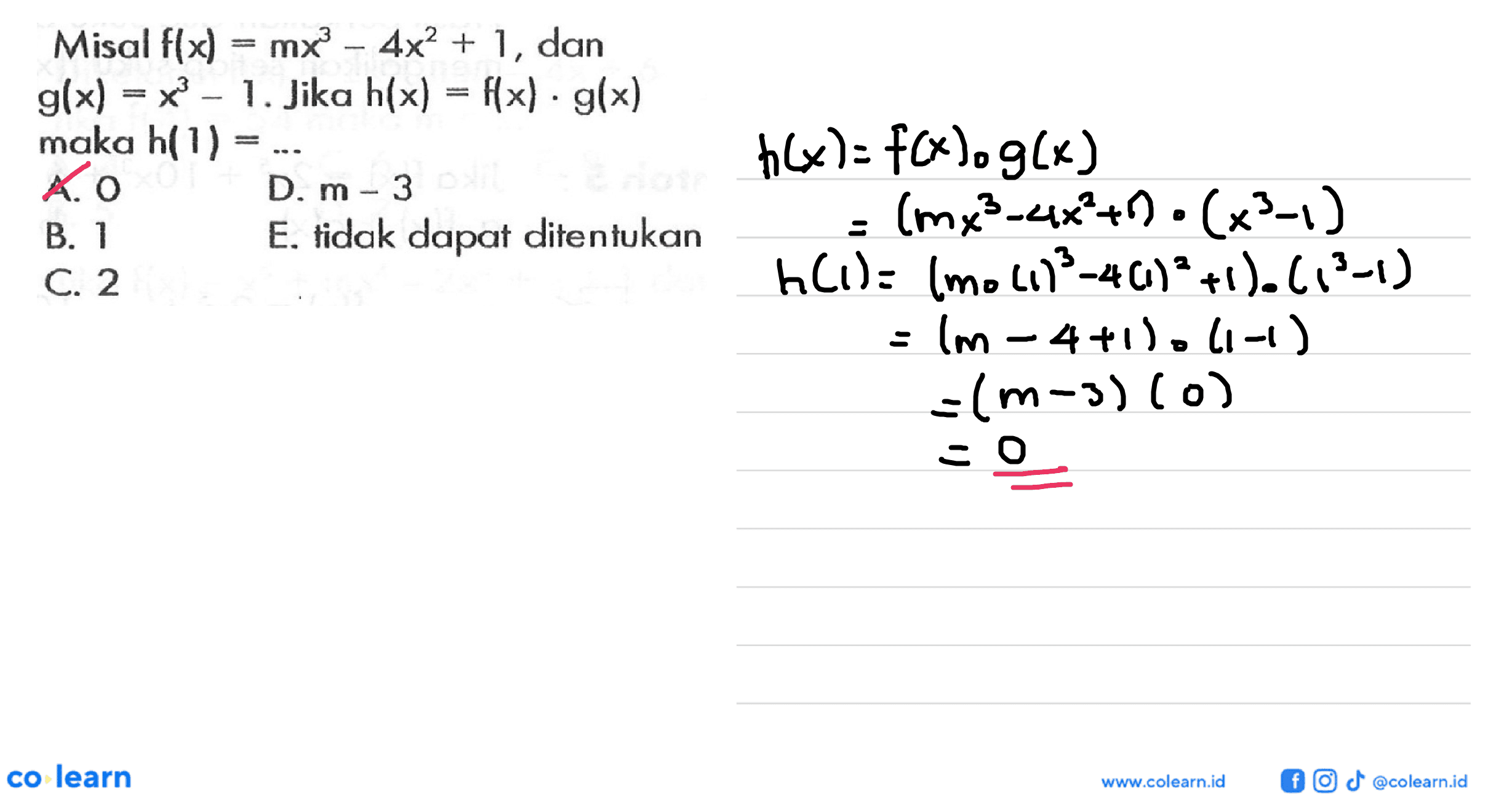 Misal  f(x)=mx^3-4x^2+1, dan g(x)=x^3-1.Jika h(x)=f(x).g(x) maka h(1)=....