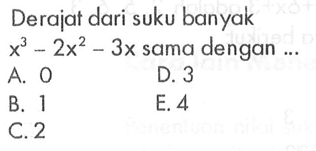 Derajat dari suku banyak x^3-2x^2-3x sama dengan ...