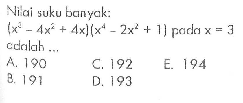 Nilai suku banyak: (x^3-4x^2+4x)(x^4-2x^2+1) pada x=3 adalah ...