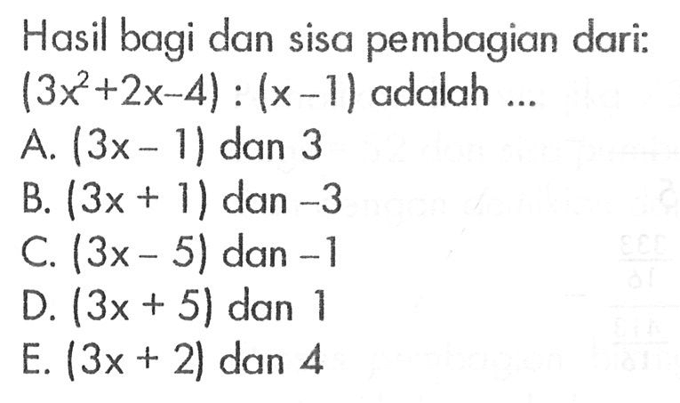 Hasil bagi dan sisa pembagian dari: (3x^2+2x-4):(x-1) adalah ...