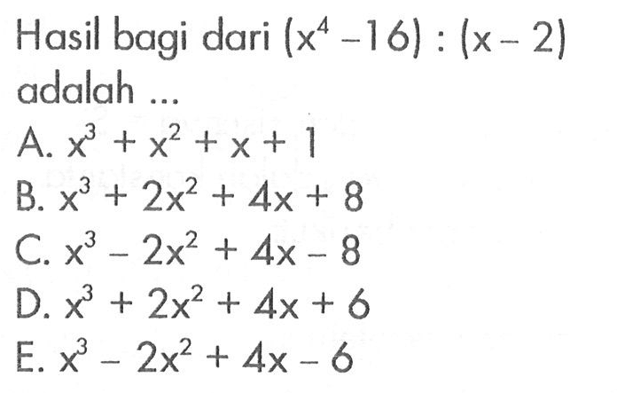 Hasil bagi dari (x^4 -16):(x-2) adalah ...