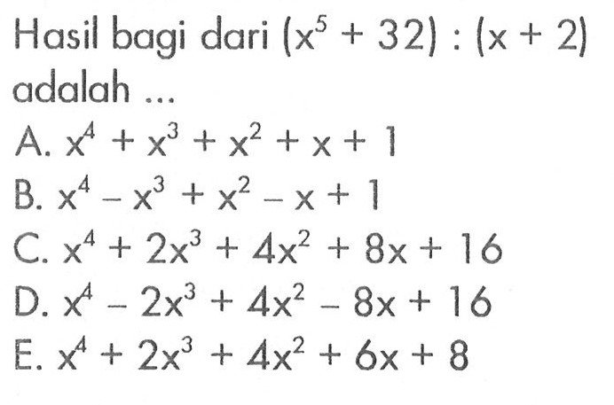 Hasil bagi dari (x^5+32):(x+2) adalah ...