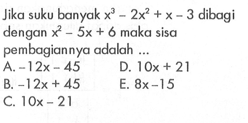 Jika suku banyak x^2-2x^2+x-3 dibagi dengan x^2-5x+6 maka sisa pembagiannya adalah ...