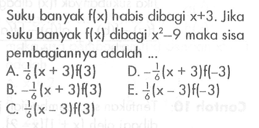 Suku banyak f(x) habis dibagi x+3. Jika suku banyak flx) dibagi x^2-9 maka sisa pembagiannya adalah