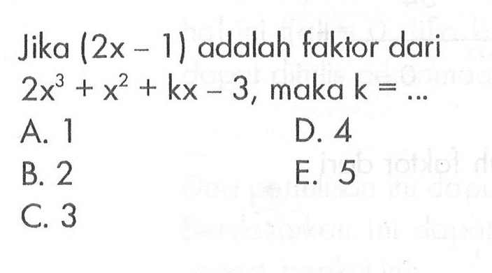 Jika (2x-1) adalah faktor dari 2x^3+x^2+kx-3, maka k= ...