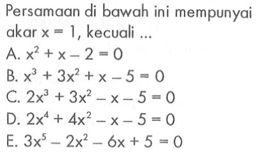 Persamaan di bawah ini mempunyai akar x=1, kecuali ...