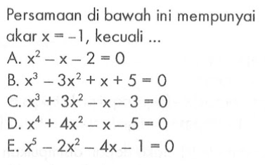 Persamaan di bawah ini mempunyai akar x=-1, kecuali ...