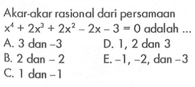 Akar-akar rasional dari persamaan x^4+2x^3+2x^2-2x-3=0 adalah ...