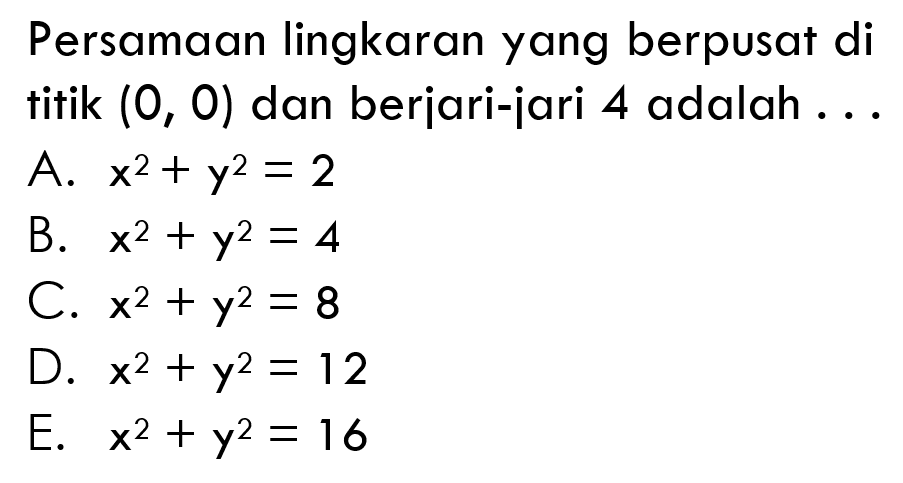 Persamaan lingkaran yang berpusat di titik (0,0) dan berjari-jari 4 adalah...