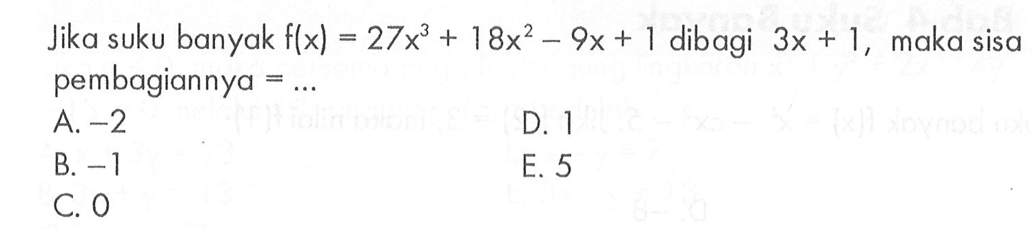 Jika suku banyak f(x)=27x^3+18x^2-9x+1 dibagi 3x+1, maka sisa pembagiannya = ...