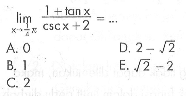 limit x -> 1/4 pi (1+tan x)/(csc x+2)=...