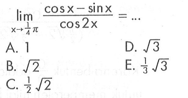 limit x->1/4phi (cos x - sin x)/(cos (2x)) = ...