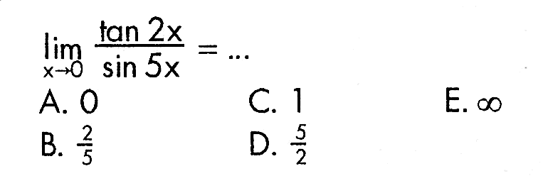 limit x->0 (tan (2x))/(sin (5x)) = ...