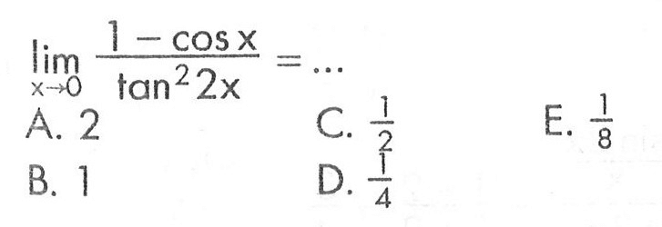 limit x mendekati 0 (1-cos x)/(tan^2 2x)=...