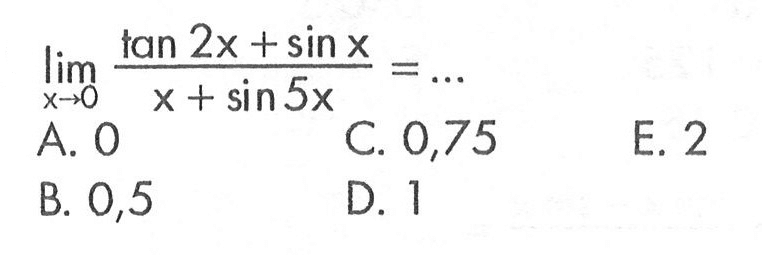 limit x -> 0 (tan 2x+sin x)/(x+sin 5x)=...