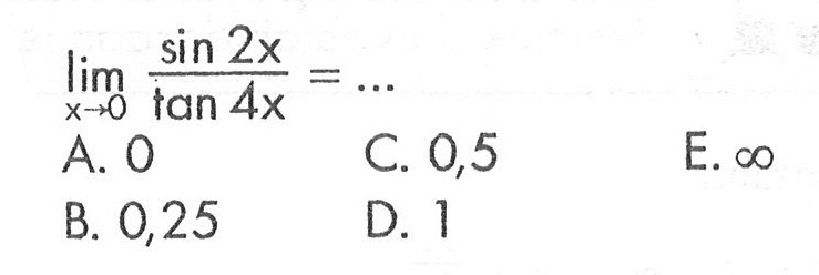 lim x->0 sin 2x/tan 4x =...