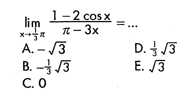 limit x->1/3pi (1-2cos x)/(pi-3x)= ...