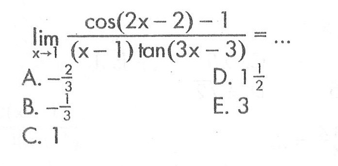 lim x->1 (cos(2x-2)-1)/((x-1) tan(3x-3))= ...