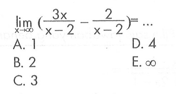 limit x mendekati tak hingga (3x/(x-2)-2/(x-2))=...