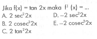 Jika f(x)=tan 2x maka f'(x)=...