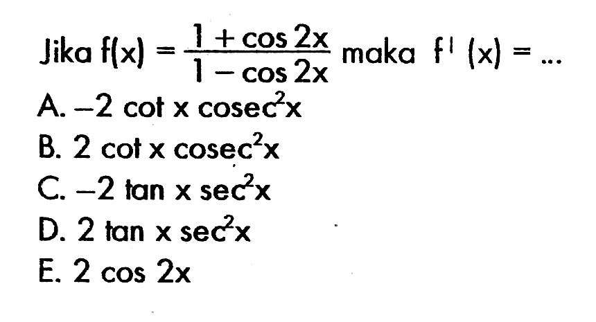 Jika f(x)=(1+cos(2x))/(1-cos(2x)) maka f'(x)=...