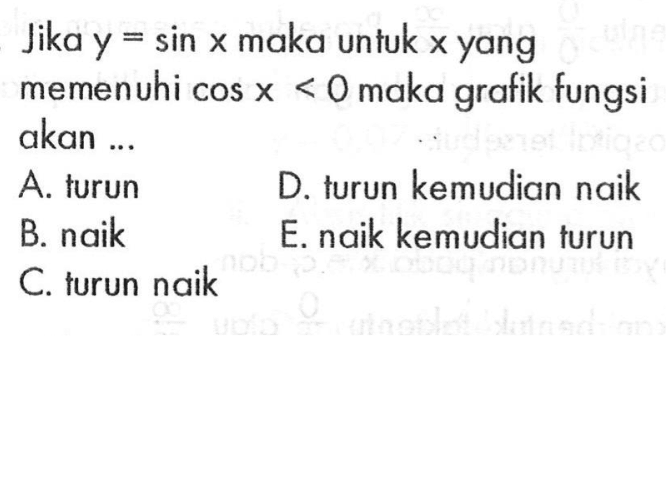 Jika y = sin X maka untuk x yang = 7 memenuhi cos x < O maka fungsi grafik akan