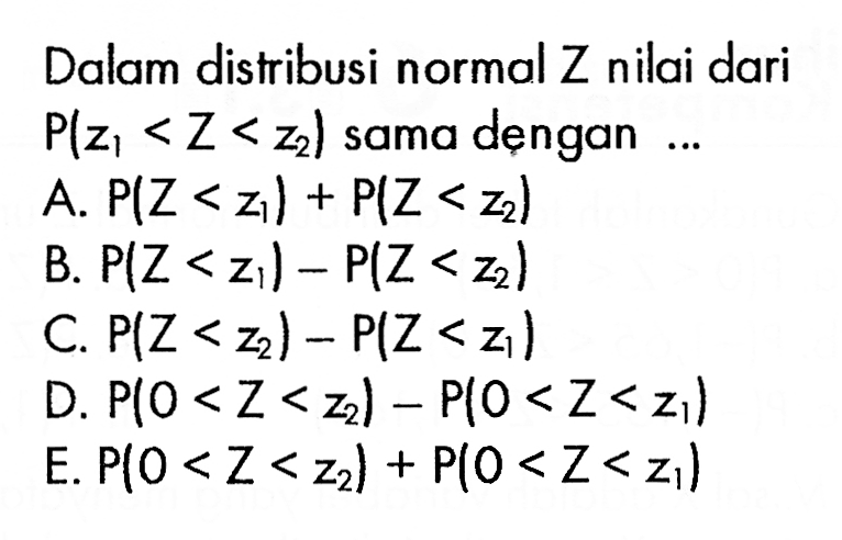 Dalam distribusi normal Z nilai dari P(z1<Z<z2) sama dengan ...