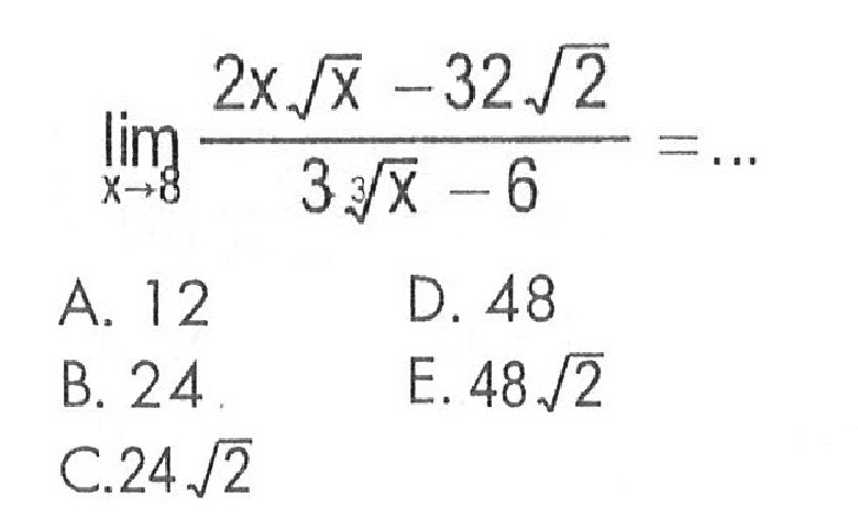  lim x->8 (2x akar(x)-32 akar(2))/(3x^(1/3)-6)=...   