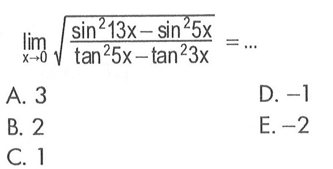 limit x->0 akar((sin^2(13x)-sin^2(5x))/(tan^2(5x)-tan^2(3x)))= ...