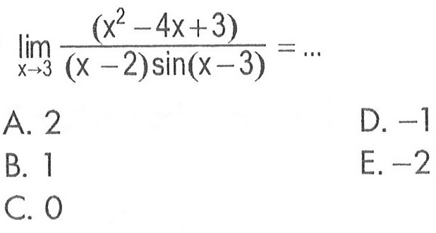 lim x -> 3 (x^2 - 4x + 3)/(x-2)sin(x-3) = ...