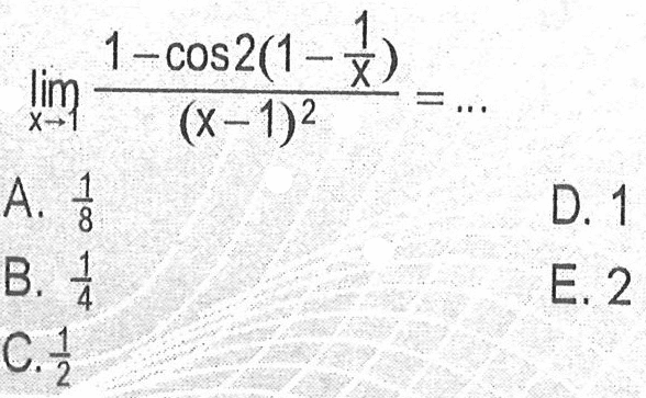lim x->1 (1-cos2(1-1/x))/((x-1)^2) = ...